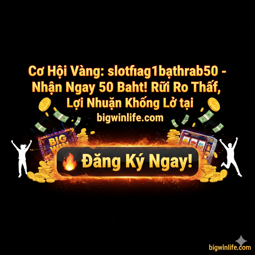 总结和呼吁行动图，用于文章结尾激发用户立即行动。图片应有一个巨大的、闪烁的“🔥 Đăng Ký Ngay!”按钮或横幅，占据主要视觉区域。周围环绕着成功的、赢钱的元素，如洒落的金币、老虎机的“BIG WIN”画面和欢呼的人物剪影。在按钮上方突出显示核心信息：“Cơ Hội Vàng: slotฝาก1บาทรับ50 - Nhận Ngay 50 Baht! Rủi Ro Thấp, Lợi Nhuận Khổng Lồ tại bigwinlife.com”。使用高对比度的色彩，如黑色背景搭配金色和红色文字，营造强烈的紧迫感 và hành động lực。